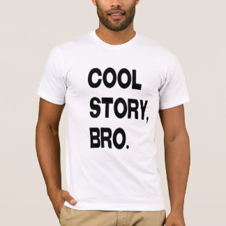 Cool story, Bro T-Shirt