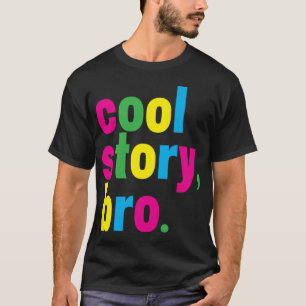 cool story, bro. T-Shirt