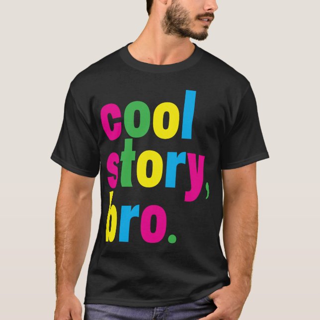 cool story, bro. T-Shirt (Front)