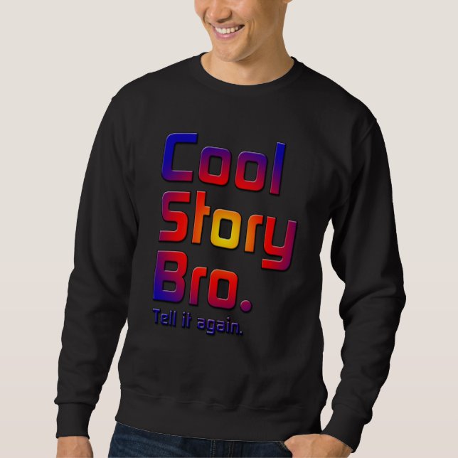 Cool Story Bro. Tell it again5T Sweatshirt (Front)