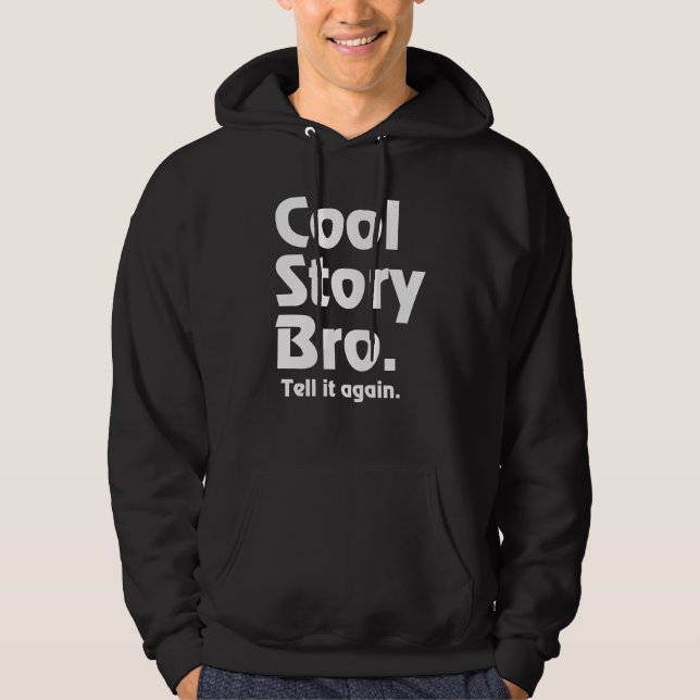 Cool Story Bro. Tell it again.3 Hoodie (Front)