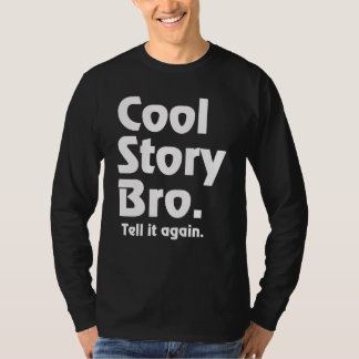Cool Story Bro. Tell it again. 3 T-Shirt