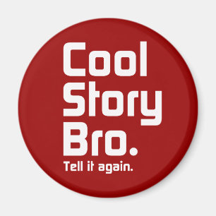 Cool Story Bro. Tell it again. 5 Magnet