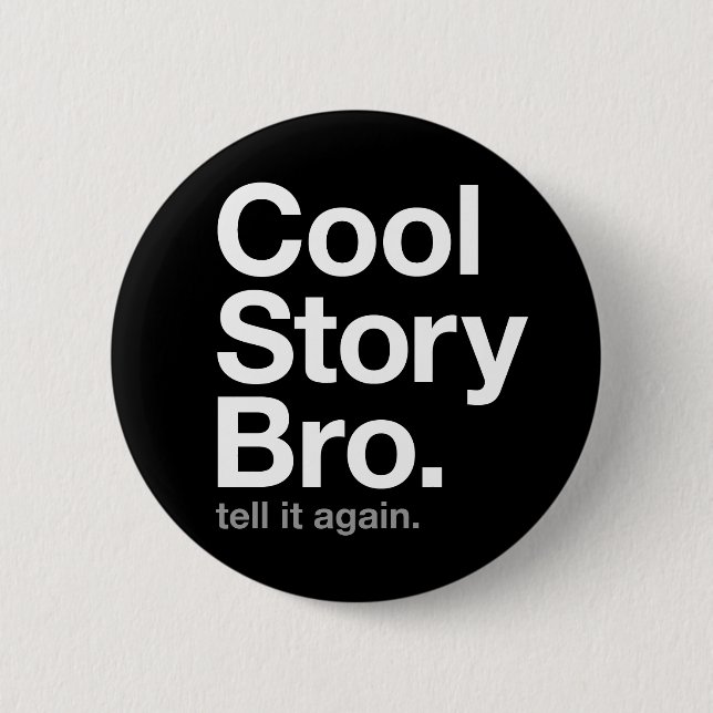 cool story bro. tell it again. 6 cm round badge (Front)