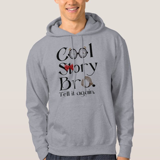 Cool Story Bro. Tell it again.7 Hoodie (Front)