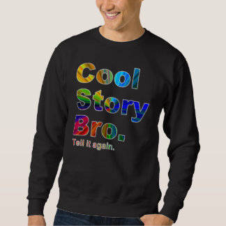 Cool Story Bro. Tell it again.9AGSS Sweatshirt