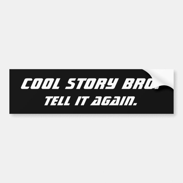 Cool Story Bro. Tell it again. Bumper Sticker (Front)
