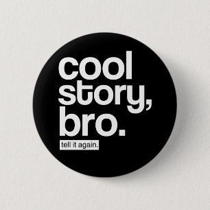 Cool Story, Bro. Tell It Again. button