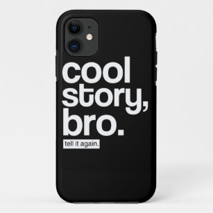 Cool Story, Bro. Tell it Again. iPhone 11 Case