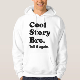Cool Story Bro. Tell it again. Hooded Sweatshirt