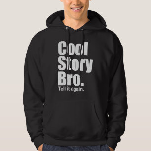 Cool Story Bro. Tell it again. Hooded Sweatshirt