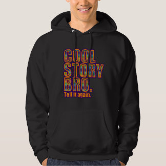 Cool Story Bro. Tell it again. Hoodie