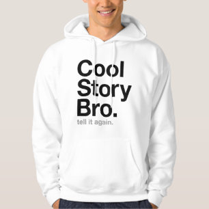 cool story bro. tell it again. hoodie