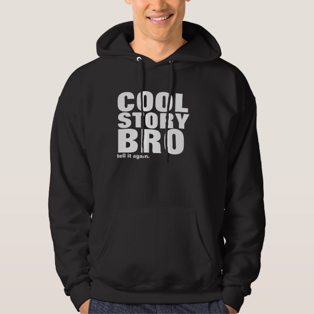 cool story bro, tell it again. hoodie (Front)