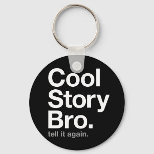 cool story bro. tell it again. key ring