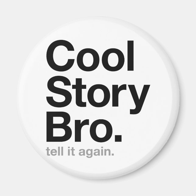 cool story bro. tell it again. magnet (Front)
