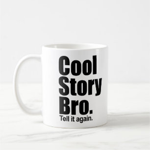 Cool Story Bro. Tell it again. Mug