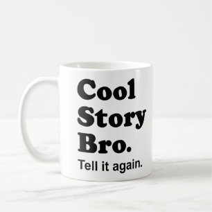 Cool Story Bro. Tell it again. Mug