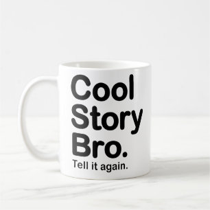 Cool Story Bro. Tell it again. Mug