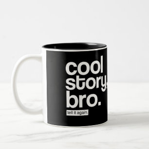 Cool Story, Bro. Tell It Again. mug
