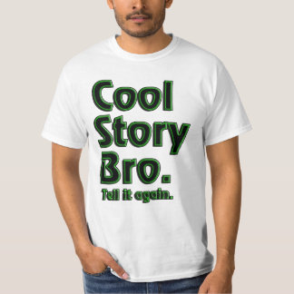 Cool Story Bro. Tell it again. (radioactive) T-Shirt