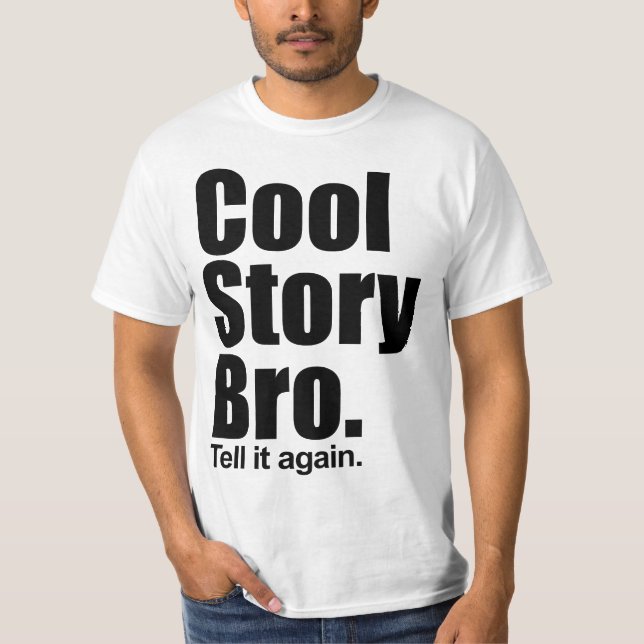Cool Story Bro. Tell it again. Shirt (Front)