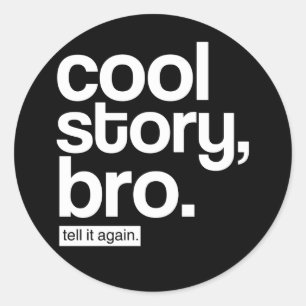 Cool Story, Bro. Tell It Again. sticker