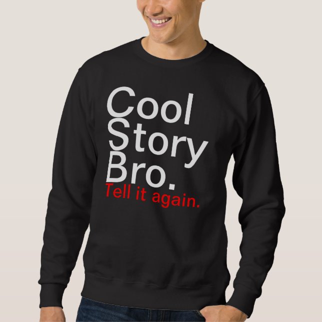 Cool story bro, tell it again sweatshirt (Front)