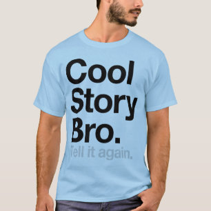 Cool Story Bro. Tell it again T-Shirt