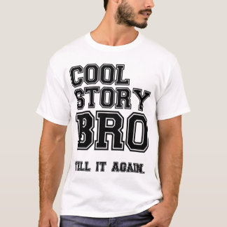 cool story bro tell it again T-Shirt