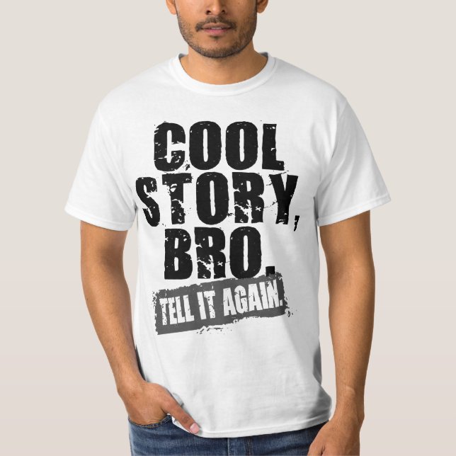 COOL STORY BRO TELL IT AGAIN T-Shirt (Front)