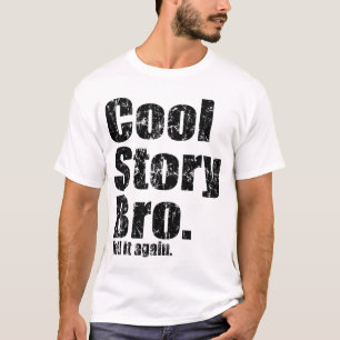Cool Story Bro. Tell it Again t shirt