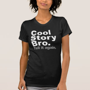Cool Story Bro. Tell it again T-Shirt