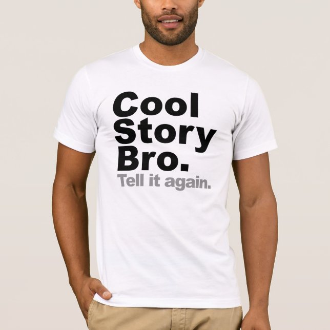 Cool Story Bro. Tell it again T-Shirt (Front)