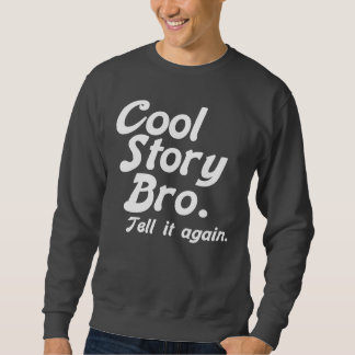 Cool Story Bro.  The Original (BnrW) Sweatshirt