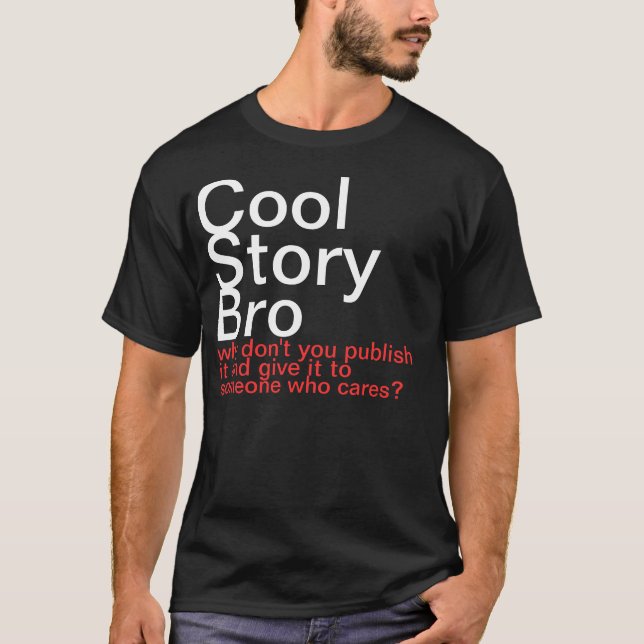 Cool Story Bro. Why don't you publish it? T-Shirt (Front)