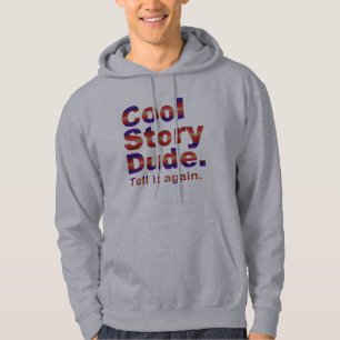 Cool Story Dude. Tell it again.2 Hoodie