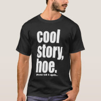 cool story hoe, please tell it again