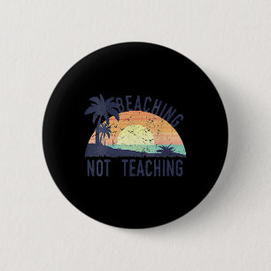 Cool Summer Vacation Teacher Beaching Not Teaching 6 Cm Round Badge