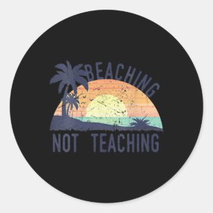 Cool Summer Vacation Teacher Beaching Not Teaching Classic Round Sticker