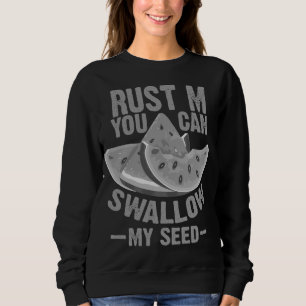 Cool Swallow My Seed Funny Watermelon Gift For Men Sweatshirt