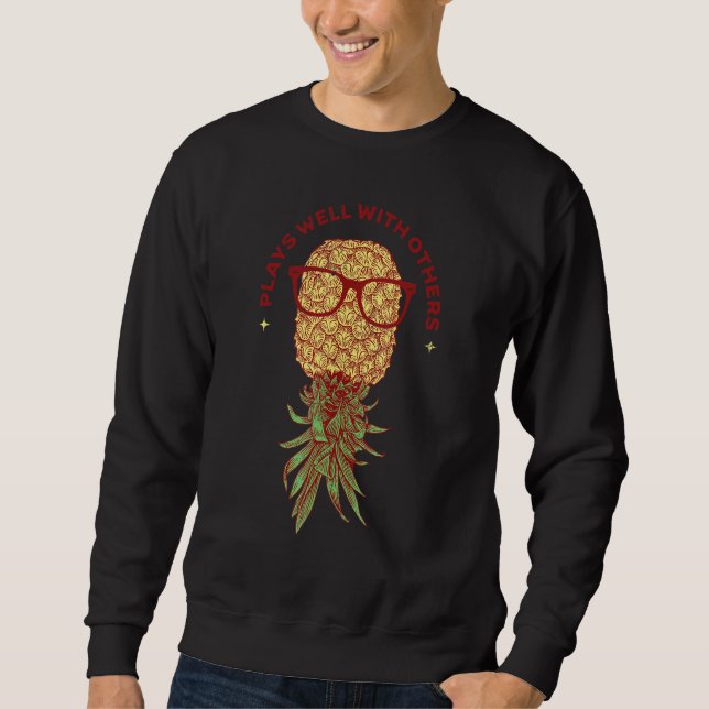 Cool Swinger Pineapple Upside Down   Plays Well Wi Sweatshirt (Front)