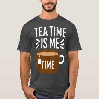 Cool Tea Time Is My Time Tea Party Lovers gift T-Shirt