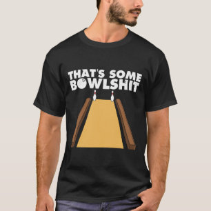 Cool That's Some Bowl Funny Bowling Gift For Men W T-Shirt