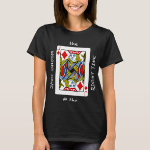 Cool The Wrong Move @ the Right Time Poker Humor T-Shirt