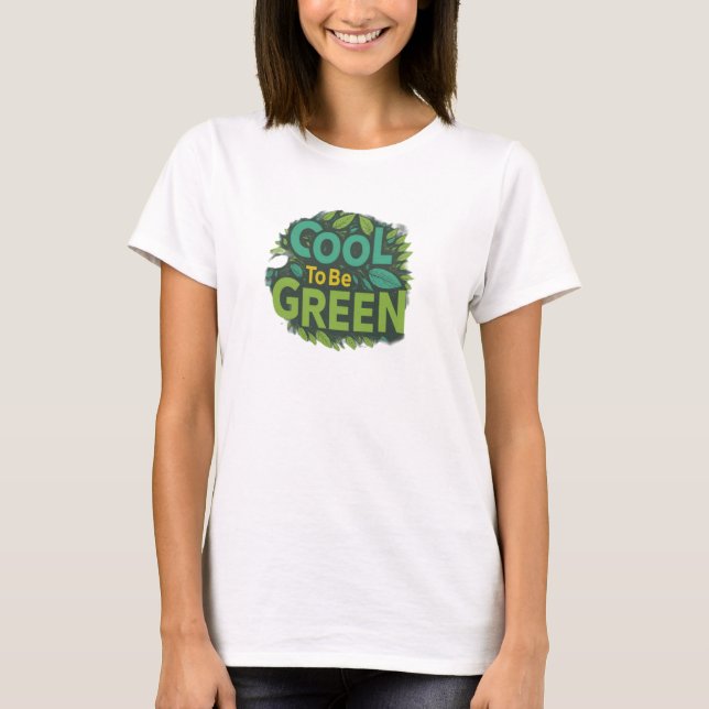 Cool to be green T-Shirt (Front)