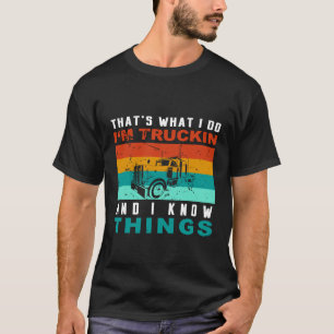 Cool trucker tee Im trucking and I know things 18
