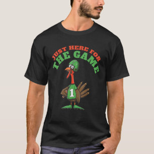 Cool turkey football I m just here for the game Th T-Shirt
