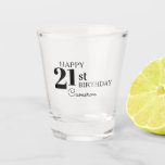 Cool Typography Happy 21st Birthday with Name Shot Glass<br><div class="desc">Celebrate a 21st birthday with a cool personalised gift for the birthday honoree, this custom design features prominent stylish black typography showing the person's age with a happy birthday greeting and their name. You can change the age and the name of the honoree for any age celebration. Birthday shots, YES!...</div>