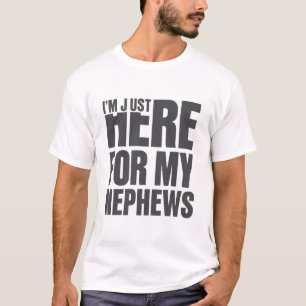 Cool Uncle Gift I’m Just Here For My Nephew Family T-Shirt